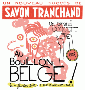 2012 - Le Bouillon Belge / Paris - Savon Tranchand