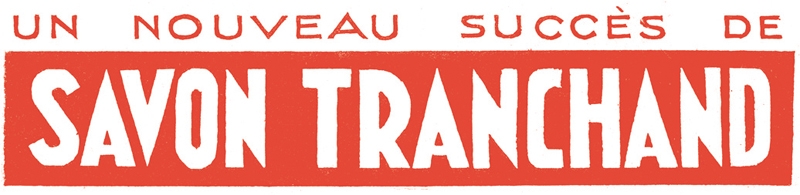 2012 - Un nouveau succès - Savon Tranchand